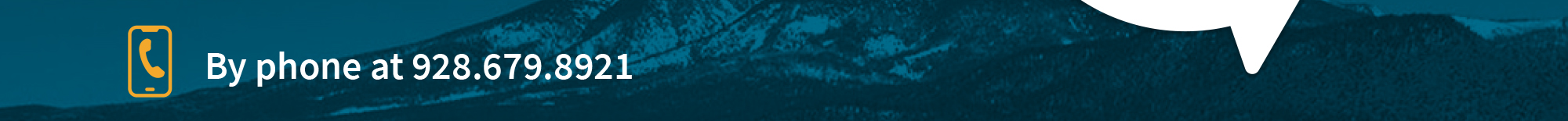 A phone icon and the text "By phone at 928.679.9921" appear against a dark blue background with a mountain silhouette.