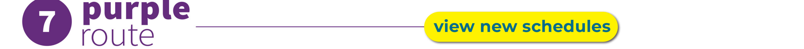A graphic with "7 purple route" in large text and a yellow button labeled "view new schedules.